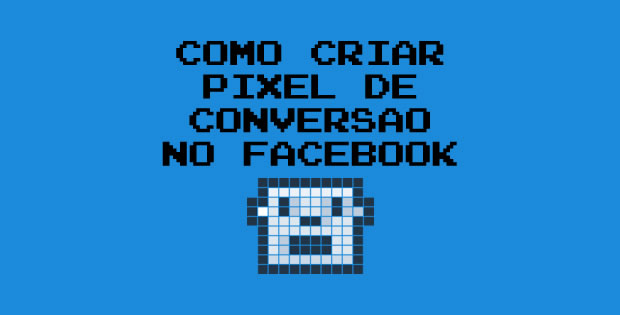 Aprenda a Configurar o Pixel de Conversão do Facebook Ads