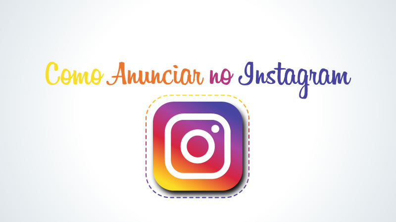 Instagram Ads: Como Anunciar no Instagram (Guia Completo)