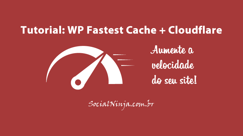 WP Fastest Cache + Cloudflare. Aumente a Velocidade do Seu Site!